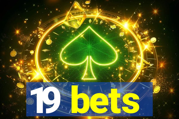 19 bets